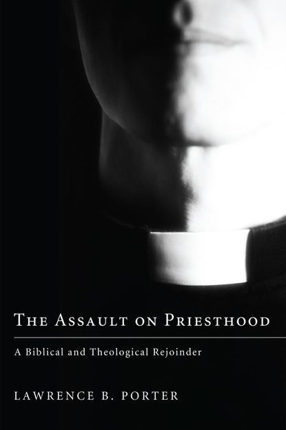 Lawrence B. Porter - The Assault on Priesthood