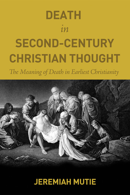 Jeremiah Mutie - Death in Second-Century Christian Thought