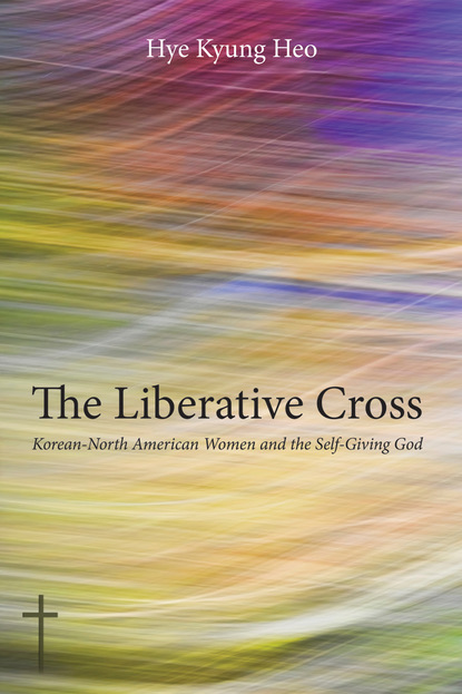 Hye Kyung Heo - The Liberative Cross