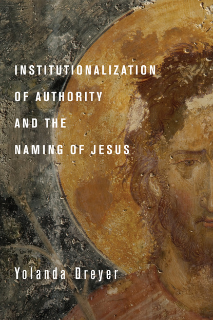 Yolanda Dreyer - Institutionalization of Authority and the Naming of Jesus