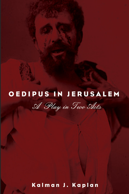 Kalman J. Kaplan - Oedipus in Jerusalem