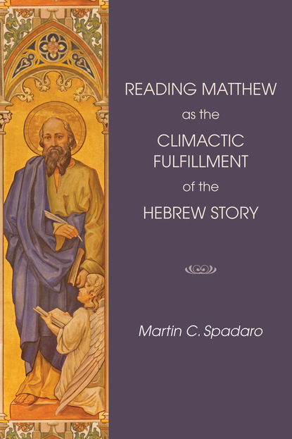 Martin Spadaro - Reading Matthew as the Climactic Fulfillment of the Hebrew Story