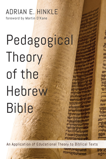 Dr. Adrian E. Hinkle - Pedagogical Theory of the Hebrew Bible