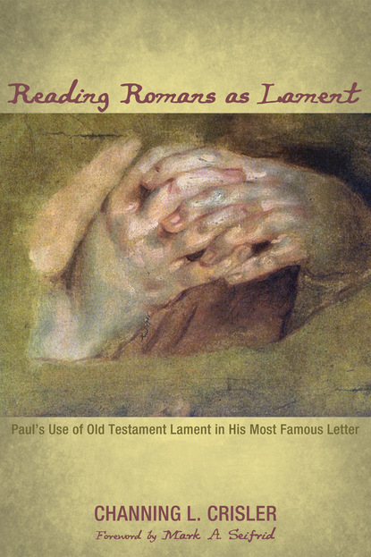 Channing L. Crisler - Reading Romans as Lament