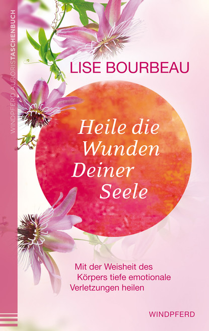 Lise Bourbeau — Heile die Wunden deiner Seele