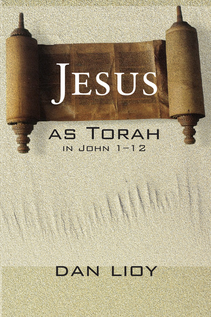 Dan Lioy - Jesus as Torah in John 1–12