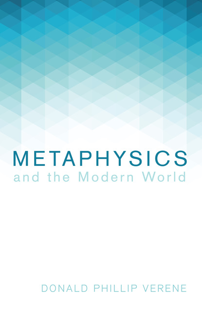 Donald Phillip Verene - Metaphysics and the Modern World