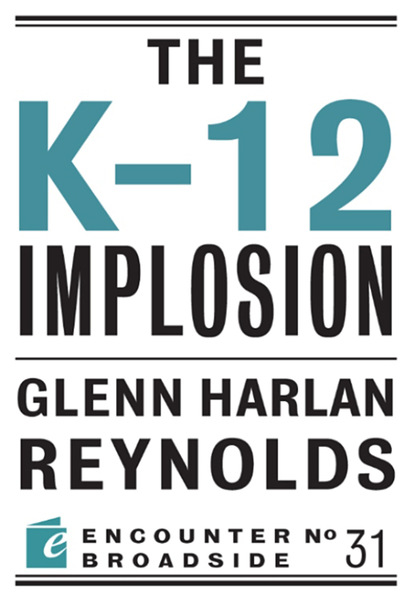 Glenn Harlan Reynolds - The K-12 Implosion