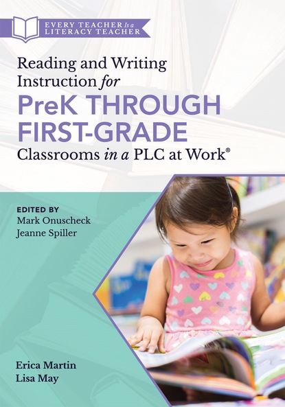 

Reading and Writing Instruction for PreK Through First Grade Classrooms in a PLC at Work®