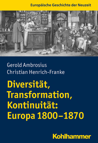 

Diversität, Transformation, Kontinuität: Europa 1800-1870