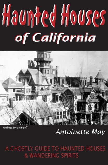 Antoinette May — Haunted Houses of California