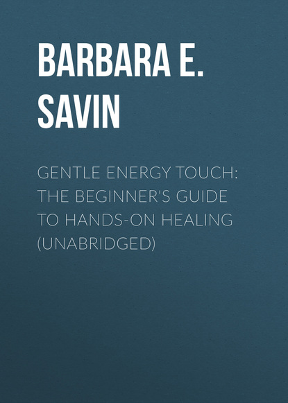 Gentle Energy Touch: The Beginner's Guide to Hands-On Healing (Unabridged) (Barbara E. Savin). 