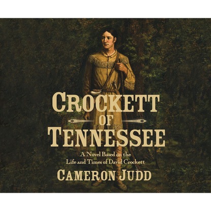 

Crockett of Tennessee - A Novel Based on the Life and Times of David Crockett (Unabridged)