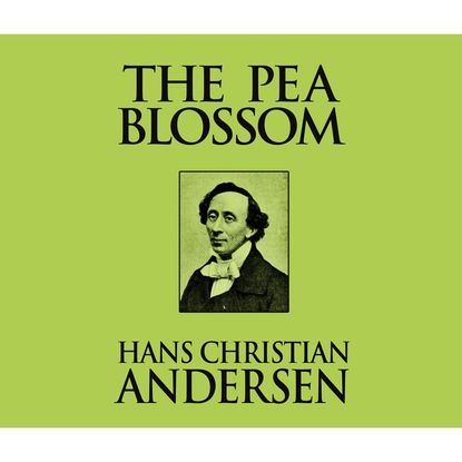 Ганс Христиан Андерсен - The Pea Blossom (Unabridged)