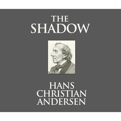 Ганс Христиан Андерсен - The Shadow (Unabridged)
