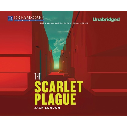 Jack London - The Scarlet Plague (Unabridged)