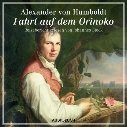 Alexander von Humboldt - Fahrt auf dem Orinoko (gekürzt)