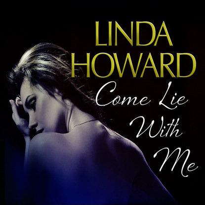 Come Lie With Me (Unabridged) - Linda Howard