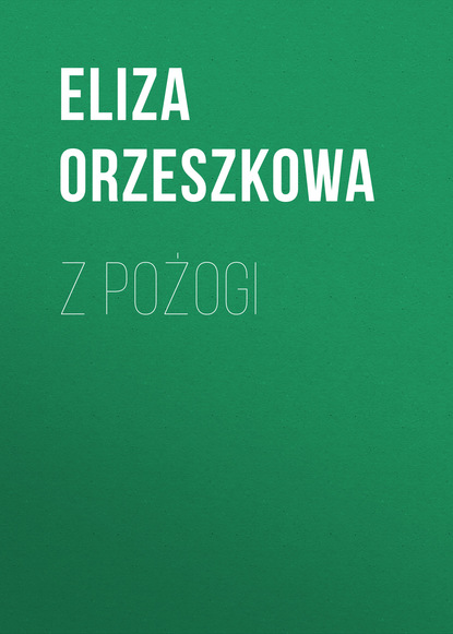 Z pożogi (Eliza Orzeszkowa). 