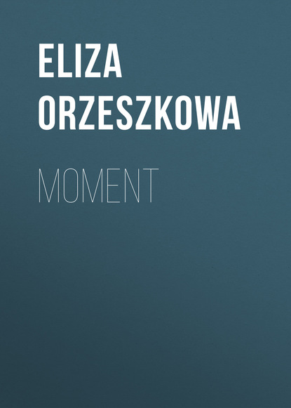 Moment (Eliza Orzeszkowa). 