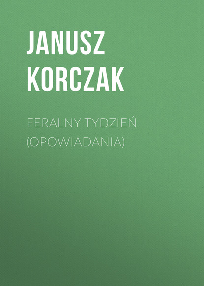 Feralny tydzień (opowiadania) (Janusz Korczak). 