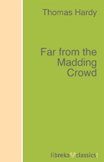 Томас Харди - Far from the Madding Crowd
