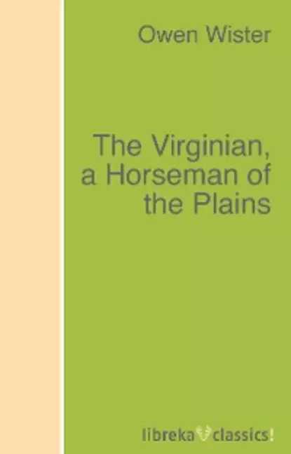 Обложка книги The Virginian, a Horseman of the Plains, Owen  Wister