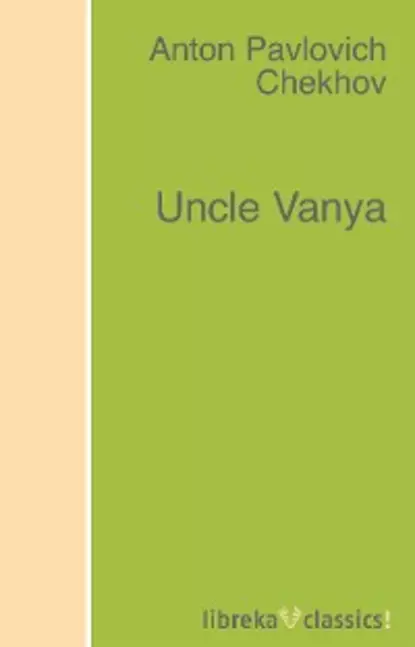 Обложка книги Uncle Vanya, Anton Pavlovich Chekhov