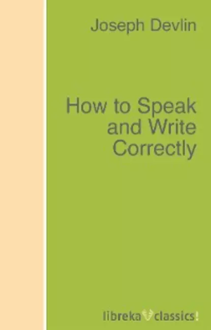 Обложка книги How to Speak and Write Correctly, Joseph  Devlin