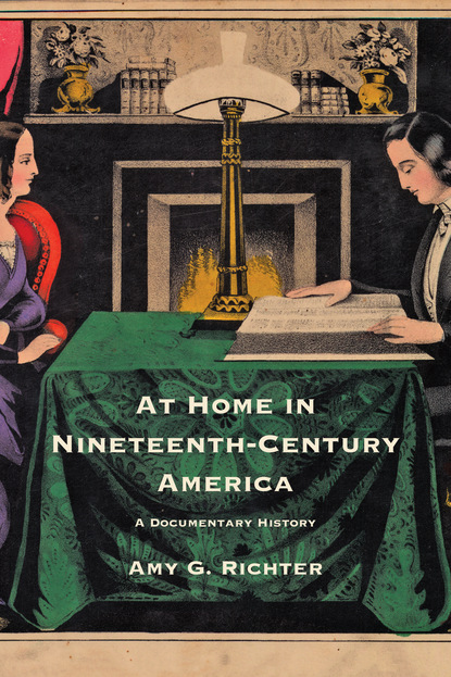 Amy G. Richter - At Home in Nineteenth-Century America
