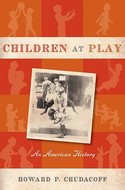 Howard P. Chudacoff - Children at Play