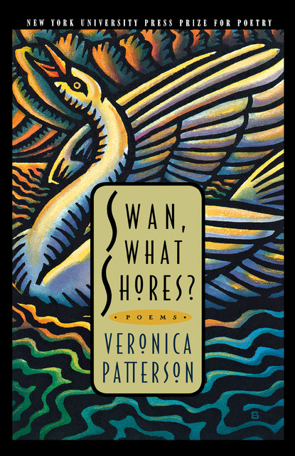 Veronica Lee Patterson — Swan, What Shores?