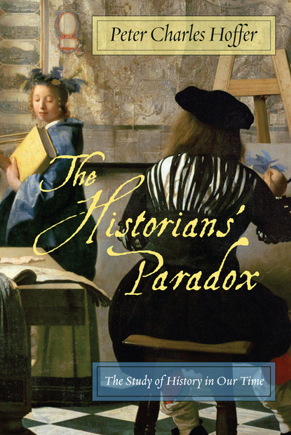 Peter Charles Hoffer - The Historians’ Paradox