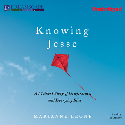 

Knowing Jesse - A Mother's Story of Grief, Grace, and Everyday Bliss (Unabridged)