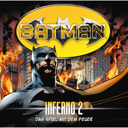 Alex  Irvine - Batman, Inferno, Folge 2: Das Spiel mit dem Feuer