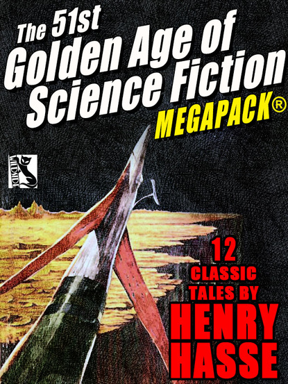 Henry Hasse - The 51st Golden Age of Science Fiction MEGAPACK®: Henry Hasse