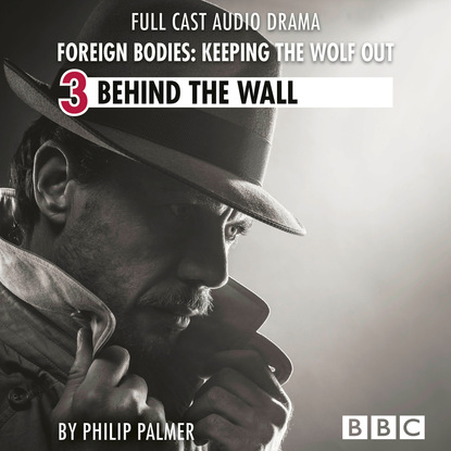 Philip Palmer — Foreign Bodies: Keeping the Wolf Out, Episode 3: Behind the Wall