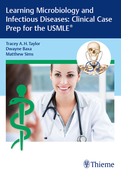 Tracey A. H. Taylor - Learning Microbiology and Infectious Diseases: Clinical Case Prep for the USMLE®