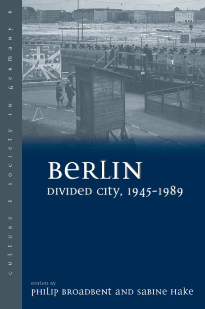 Группа авторов - Berlin Divided City, 1945-1989