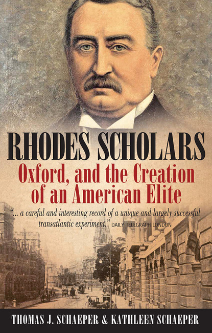 Thomas J. Schaeper - Rhodes Scholars, Oxford, and the Creation of an American Elite