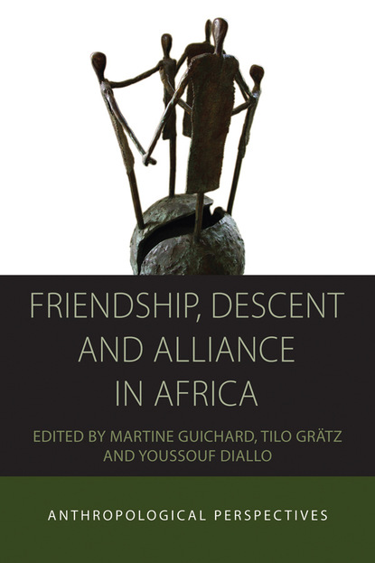 Группа авторов - Friendship, Descent and Alliance in Africa