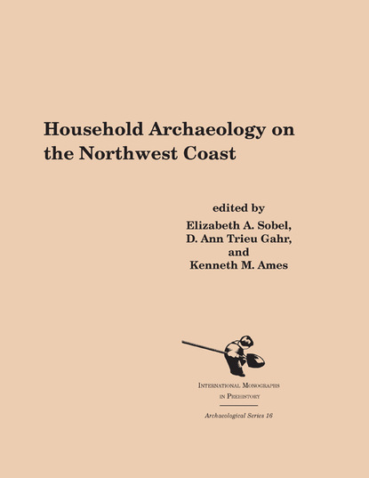 Группа авторов - Household Archaeology on the Northwest Coast