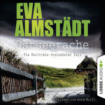 Ostseerache - Pia Korittkis dreizehnter Fall - Kommissarin Pia Korittki 13 (Ungekürzt) - Eva Almstädt