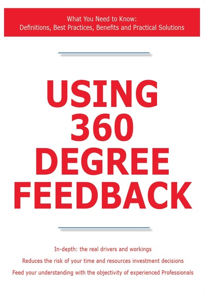 James Smith - Using 360 Degree Feedback - What You Need to Know: Definitions, Best Practices, Benefits and Practical Solutions