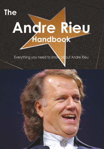 

The Andre Rieu Handbook - Everything you need to know about Andre Rieu