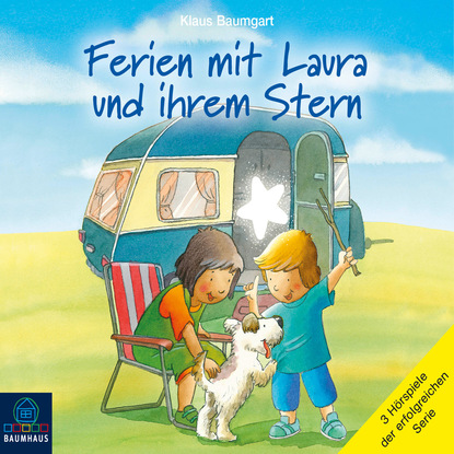 Ferien mit Laura und ihrem Stern - Lauras Ferien / Lauras erste ?bernachtung / Laura und der Ferienhund (H?rspiel)