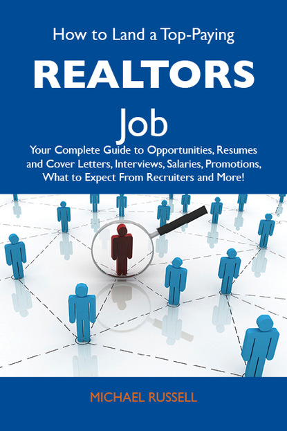 Russell Howe Michael - How to Land a Top-Paying Realtors Job: Your Complete Guide to Opportunities, Resumes and Cover Letters, Interviews, Salaries, Promotions, What to Expect From Recruiters and More