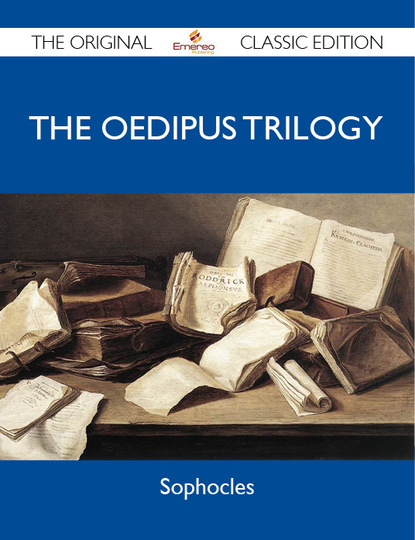 Sophocles Sophocles - The Oedipus Trilogy - The Original Classic Edition