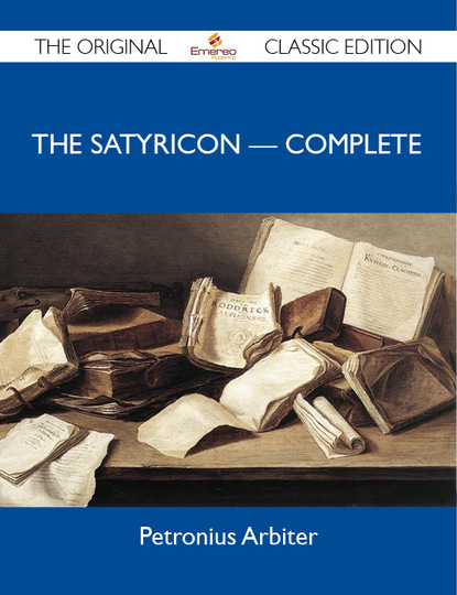 Arbiter Petronius - The Satyricon ? Complete - The Original Classic Edition