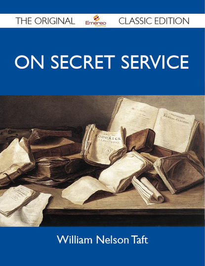 Taft William - On Secret Service - The Original Classic Edition